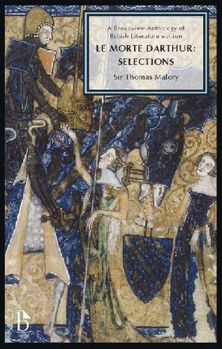 Le Morte Darthur: Selections (Broadview Anthology of British Literature Editions): A Broadview Anthology of British Literature Edition