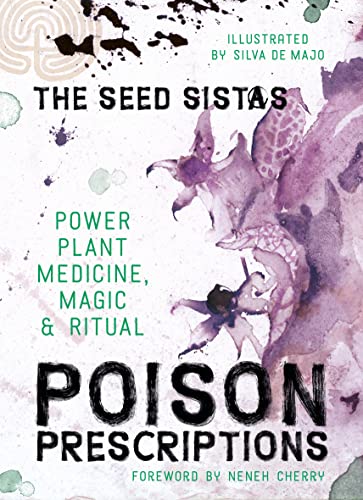 Poison Prescriptions: Power Plant Medicine, Magic &amp; Ritual