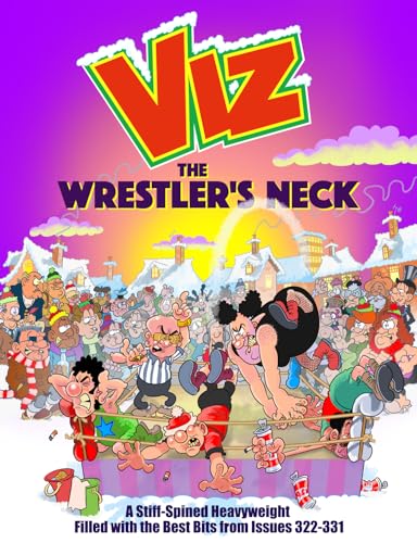 The Wrestler's Neck : A Stiff-Spined Heavyweight Filled with the Best Bits from Issues 322-331