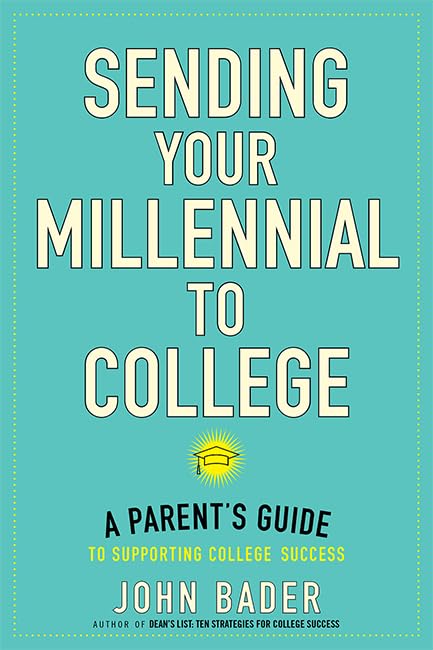 Sending Your Millennial to College: A Parents Guide to Supporting College Success