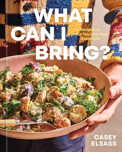 What Can I Bring? : Recipes to Help You Live Your Guest Life - A Cookbook