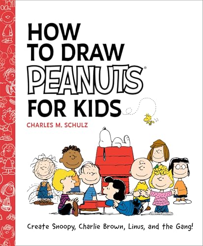 How to Draw Peanuts for Kids : Create Snoopy, Charlie Brown, Linus, and the Gang!