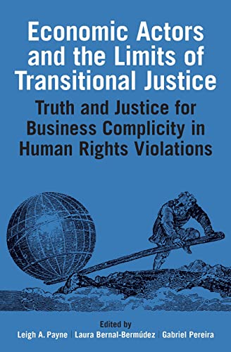 Economic Actors and the Limits of Transitional Justice: Truth and Justice for Past Business Complicity in Human Rights Violations