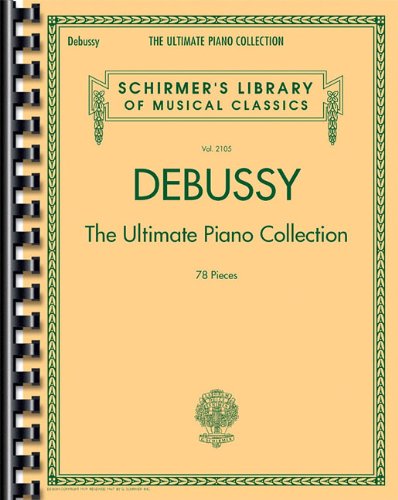 Debussy: The Ultimate Piano Collection: 2105 (Schirmer's Library of Musical Classics)