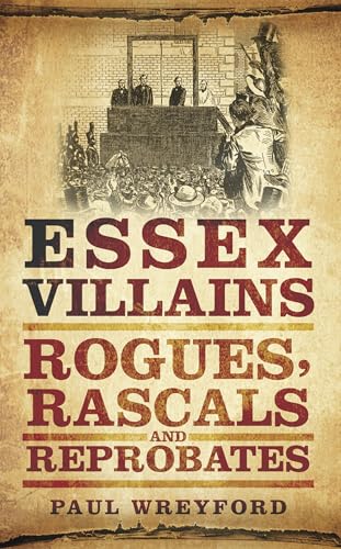 Essex Villains : Rogues, Rascals and Reprobates
