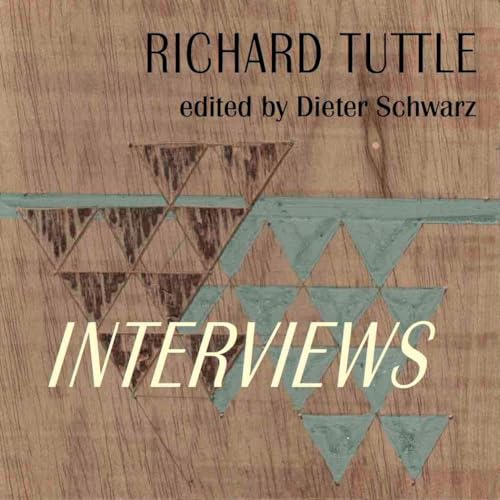 Richard Tuttle: Complete Interviews : 1970–2022