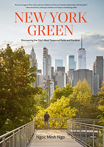 New York Green : Discovering the City’s Most Treasured Parks and Gardens