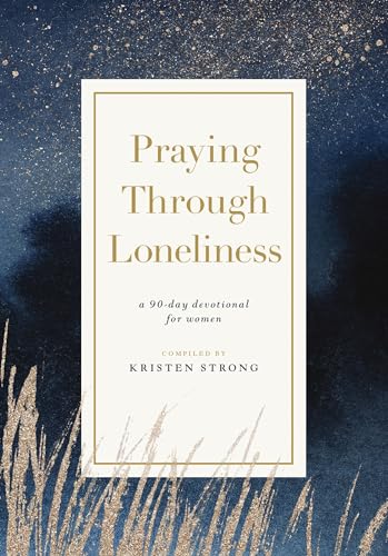 Praying Through Loneliness : A 90-Day Devotional for Women