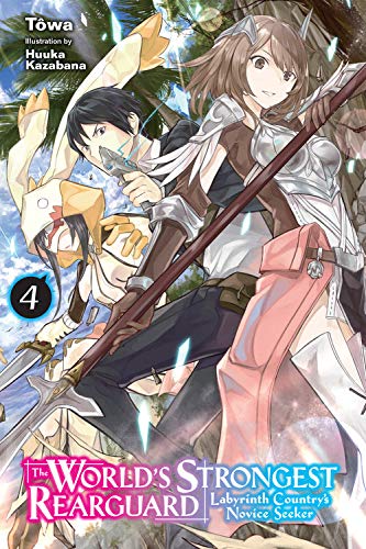 The World's Strongest Rearguard: Labyrinth Country's Novice Seeker, Vol. 4 (light novel) (The World's Strongest Rearguard: Labyrinth Country's Novice Seeker (Light Novel))