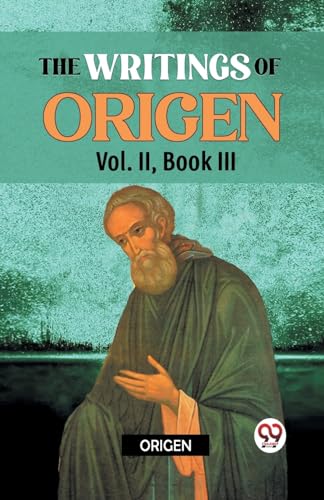 The writings of Origen Vol. II , Book III