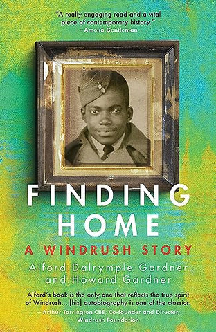 Finding Home: A Windrush Story, the must-have seminal memoir from 97-year old RAF Veteran, Alford Gardner.: 0