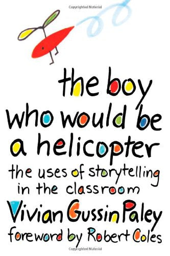 The Boy Who Would be a Helicopter: Uses of Storytelling in the Classroom