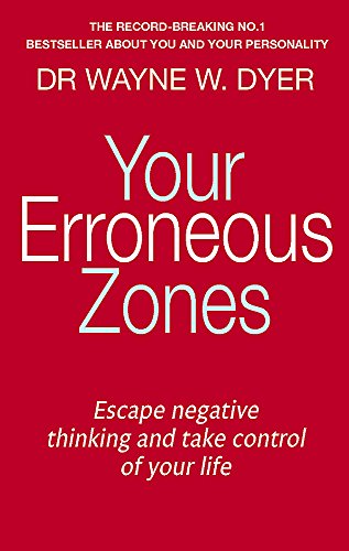 Your Erroneous Zones: Escape Negative Thinking and Take Control of Your Life