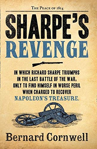 Sharpe's Revenge: Richard Sharpe and the Peace of 1814. Bernard Cornwell (The Sharpe Series): Book 19