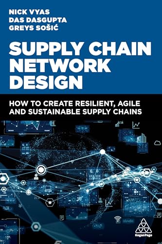 Supply Chain Network Design : How to Create Resilient, Agile and Sustainable Supply Chains