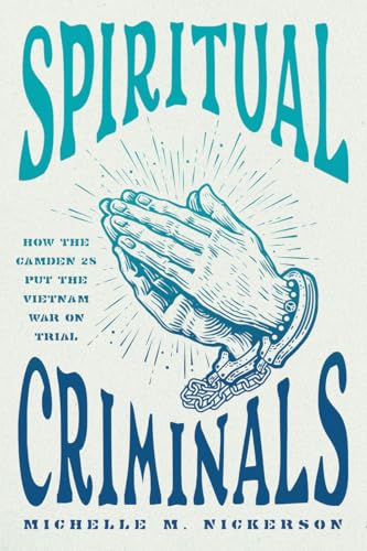 Spiritual Criminals : How the Camden 28 Put the Vietnam War on Trial