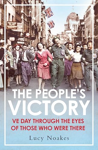 The People's Victory : VE Day Through the Eyes of Those Who Were There
