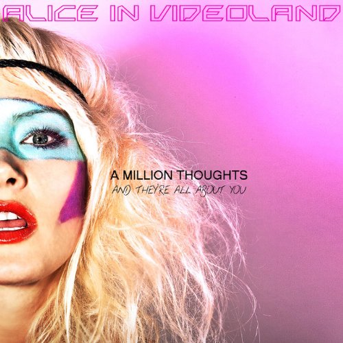 Alice In Videoland - A Million Thoughts And They'Re All About You [CD]