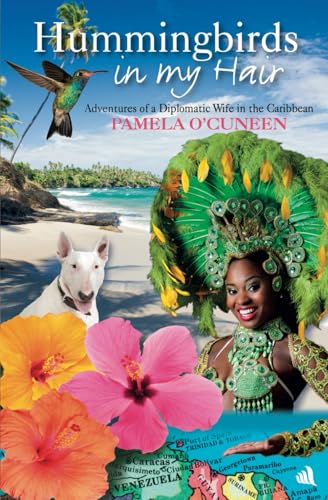 Hummingbirds in My Hair : Adventures of a Diplomatic Wife in the Caribbean