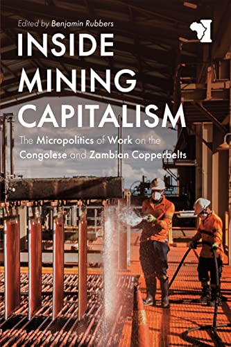 Inside Mining Capitalism - The Micropolitics of Work on the Congolese and Zambian Copperbelts