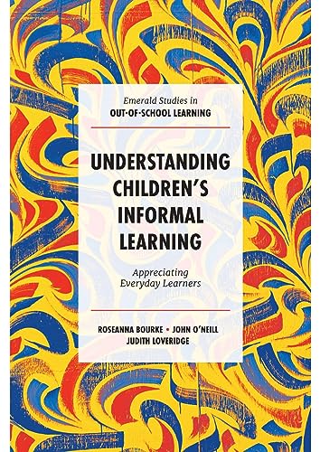 Understanding Children's Informal Learning : Appreciating Everyday Learners