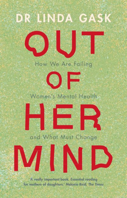 Out of Her Mind : How We Are Failing Women's Mental Health and What Must Change