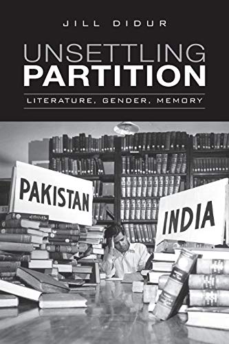 Unsettling Partition : Literature, Gender, Memory
