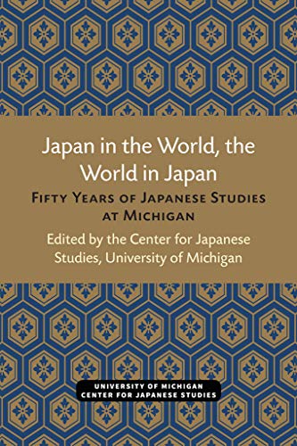 Japan in the World, the World in Japan : Fifty Years of Japanese Studies at Michigan