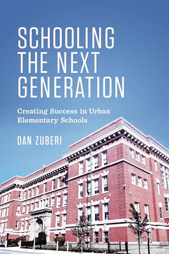 Schooling the Next Generation : Creating Success in Urban Elementary Schools