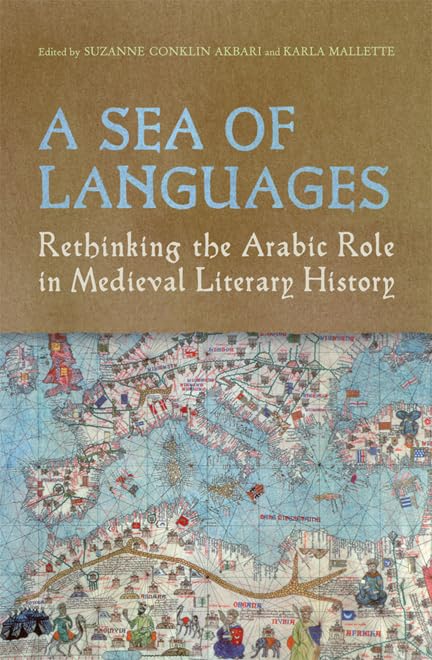 A Sea of Languages : Rethinking the Arabic Role in Medieval Literary History