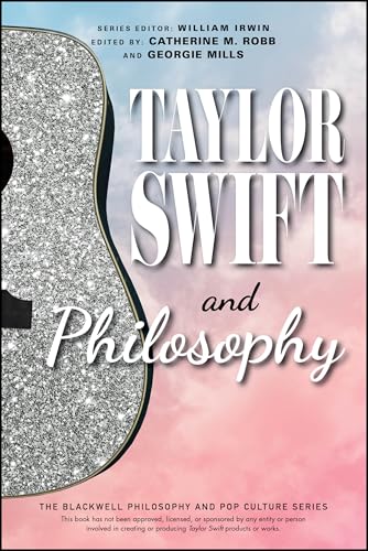 Taylor Swift and Philosophy : Essays from the Tortured Philosophers Department