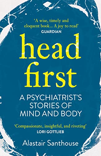 Head First : A Psychiatrist's Stories of Mind and Body
