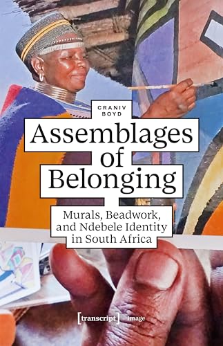 Assemblages of Belonging : Murals, Beadwork, and Ndebele Identity in South Africa