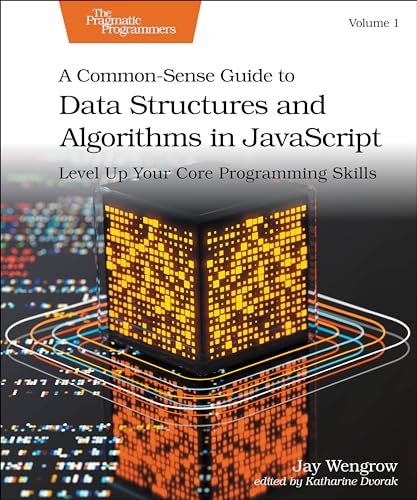 A Common-Sense Guide to Data Structures and Algorithms in Javascript, Volume 1 : Level Up Your Core Programming Skills