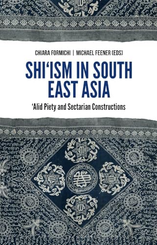 Shi'ism in South East Asia : 'Alid Piety and Sectarian Constructions