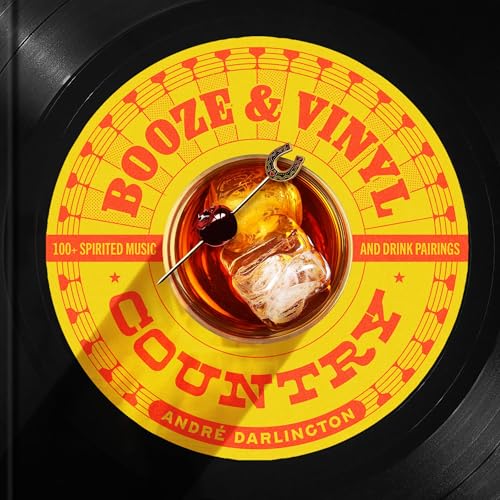 Booze & Vinyl Country : 100+ Spirited Music-and-Drink Pairings