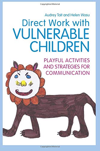 Direct Work with Vulnerable Children: Playful Activities and Strategies for Communication (Practical Guides for Direct Work)