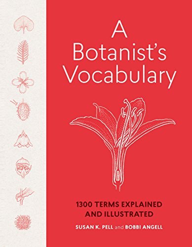 Botanist's Vocabulary, A: 1300 Terms Explained and Illustrated (Science for Gardeners)