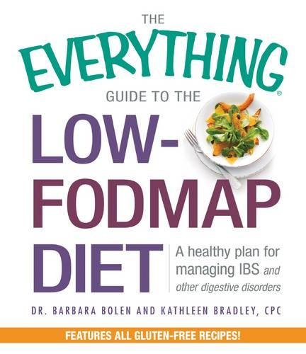 The Everything Guide to the Low-Fodmap Diet: A Healthy Plan for Managing Ibs and Other Digestive Disorders (Everything Series)