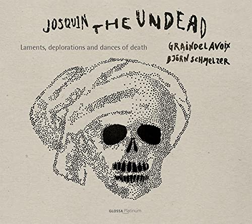 Graindelavoix - Josquin Desprez: Laments, Deplorations And Dances Of Death [CD]
