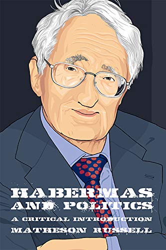 Habermas and Politics: A Critical Introduction (Thinking Politics)
