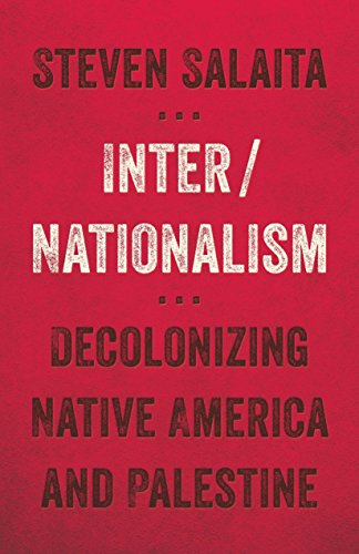 Inter/Nationalism : Decolonizing Native America and Palestine