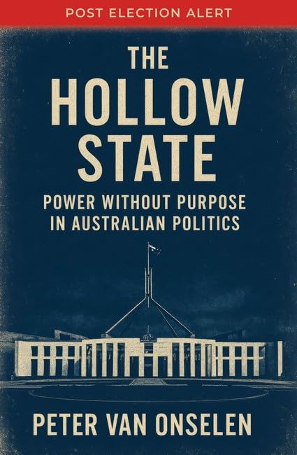The Hollow State : Power without Purpose in Australian Politics