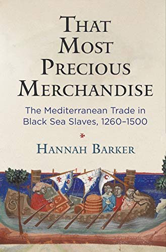That Most Precious Merchandise: The Mediterranean Trade in Black Sea Slaves
