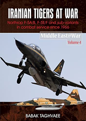 Iranian Tigers at War: Northrop F-5A/B, F-5E/F and Sub-Variants in Iranian Service since 1966: 4 (Middle East@War)