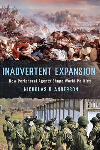 Inadvertent Expansion : How Peripheral Agents Shape World Politics