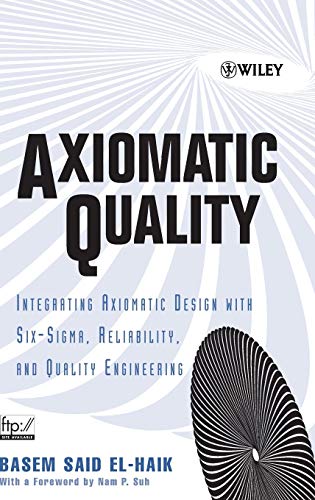 Axiomatic Quality: Integrating Axiomatic Design with Six-Sigma
