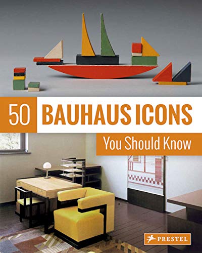 50 Bauhaus Icons You Should Know (The 50 Series)