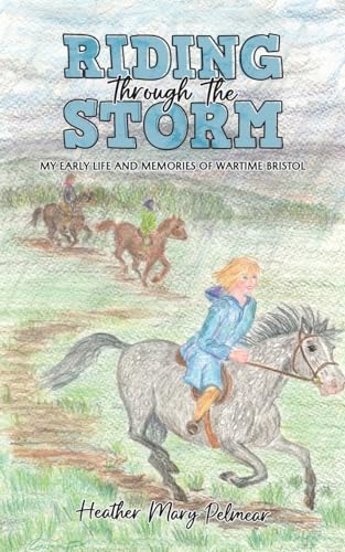 Riding Through the Storm : My Early Life and Memories of Wartime Bristol