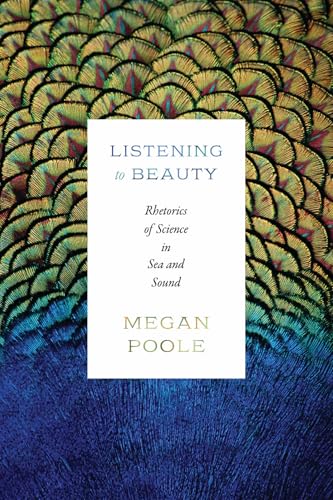 Listening to Beauty : Rhetorics of Science in Sea and Sound